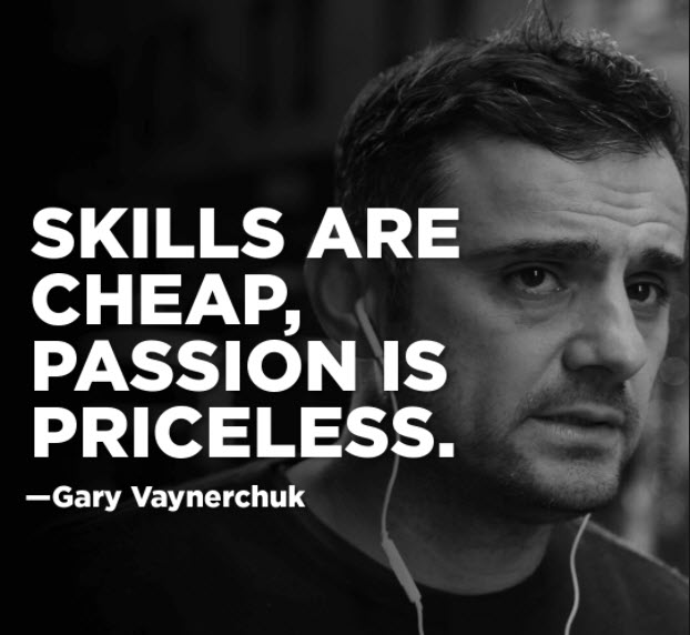 Skills are cheap. Passion is priceless